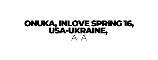 ONUKA INLOVE SPRING 16 USA UKRAINE АГА