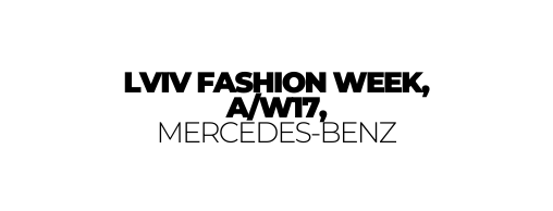 LVIV FASHION WEEK A W17 MERCEDES BENZ